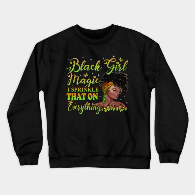 Black Girl Magic, I sprinkle that on everything, Black Woman, Black Women Crewneck Sweatshirt by UrbanLifeApparel